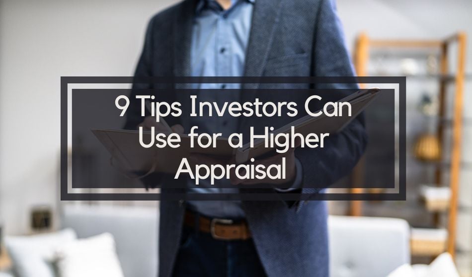 9 Tips Investors Can Use for a Higher Appraisal