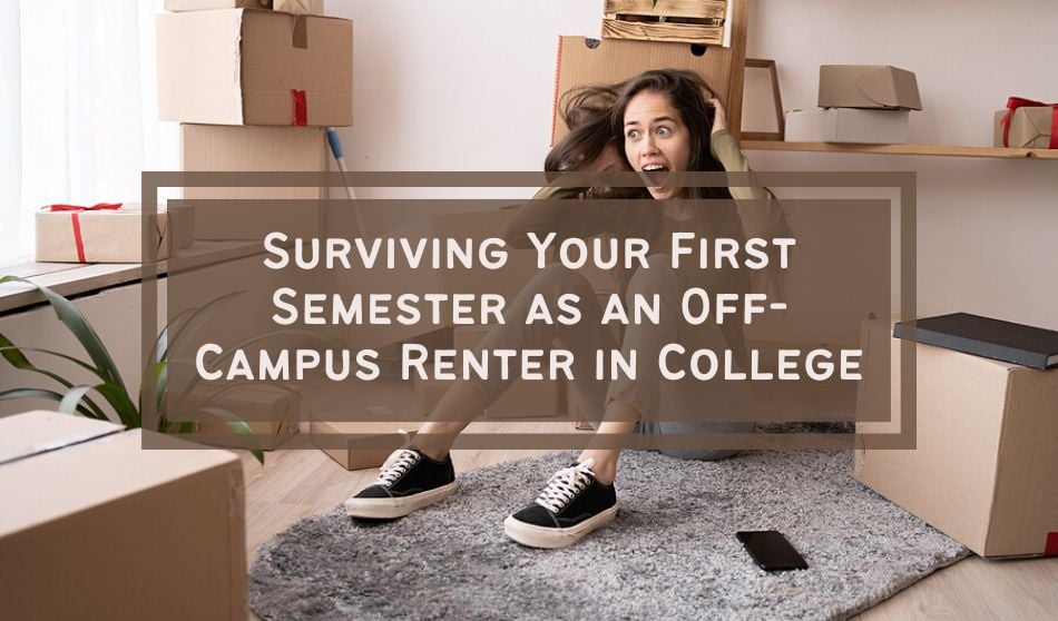 Surviving Your First Semester as an Off-Campus Renter in College