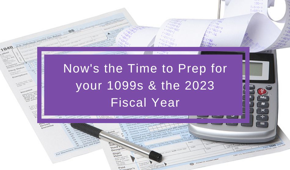 Now’s the Time to Prep for Your 1099s and the 2023 Fiscal Year