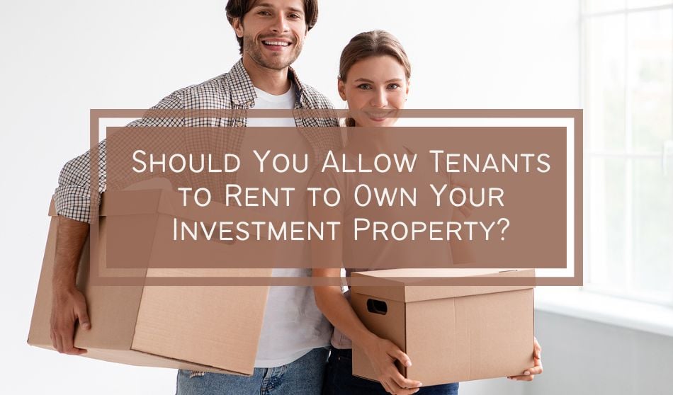 Should You Allow Tenants to Rent to Own Your Investment Property?