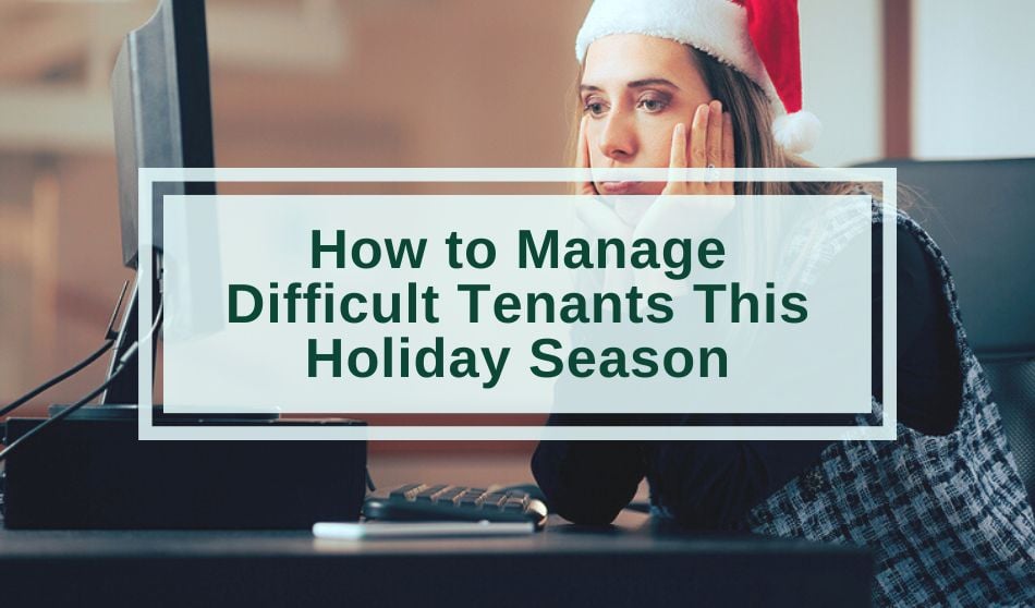 How to Manage Difficult Tenants This Holiday Season
