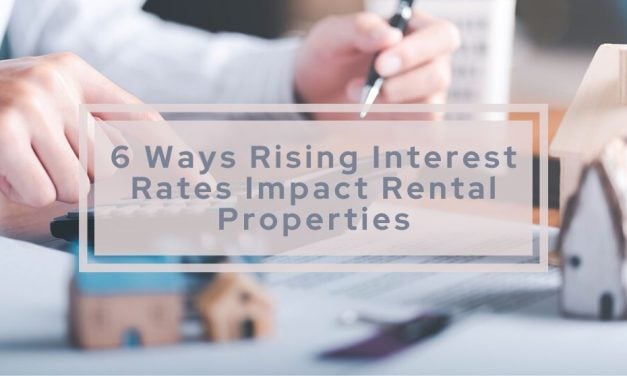 6 Ways Rising Interest Rates Impact Rental Properties