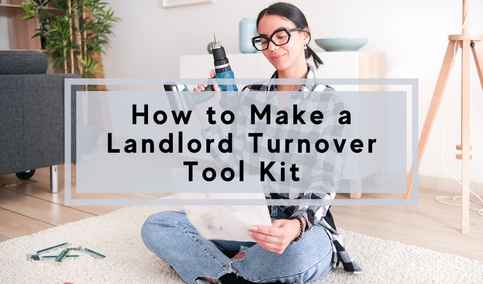 How to Make a Landlord Turnover Tool Kit