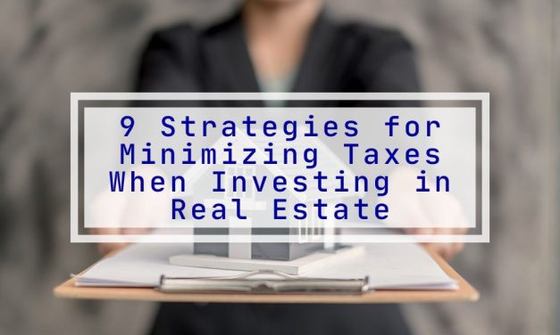 9 Strategies for Minimizing Taxes When Investing in Real Estate