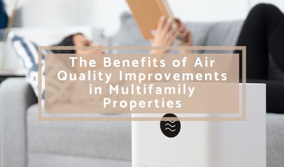 The Benefits of Providing Air Quality Improvements in Multifamily Properties