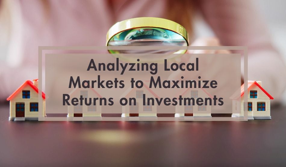 Analyzing Local Markets to Maximize Returns on Investments