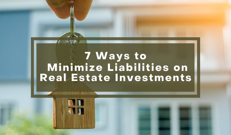 7 Ways to Minimize Liabilities on Real Estate Investments