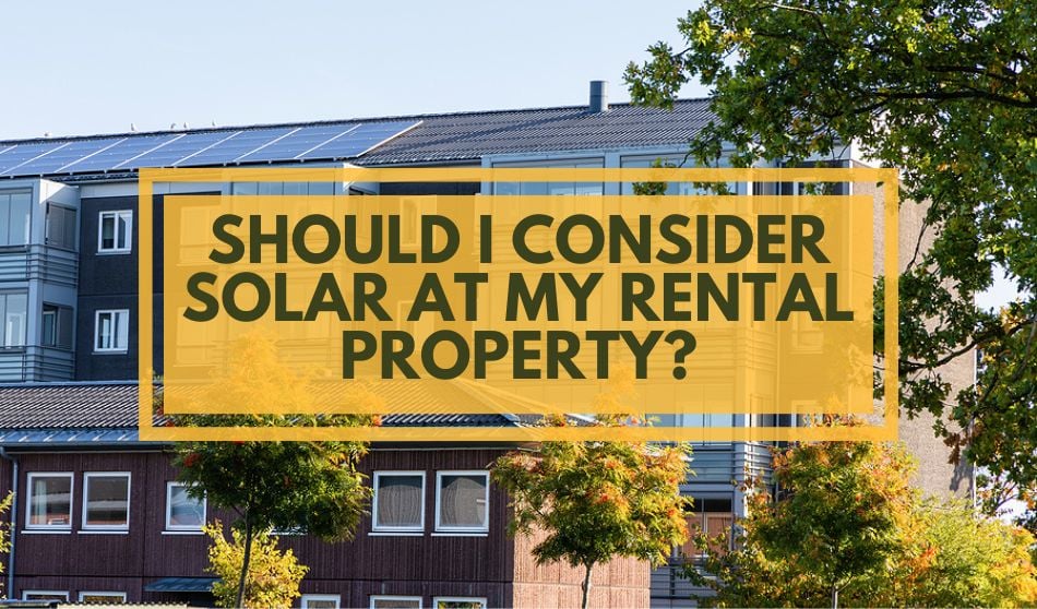 Should I Consider Solar at My Rental Property?