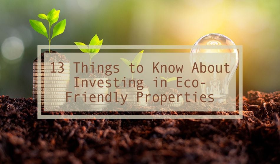 13 Things to Know About Investing in Eco-Friendly Properties