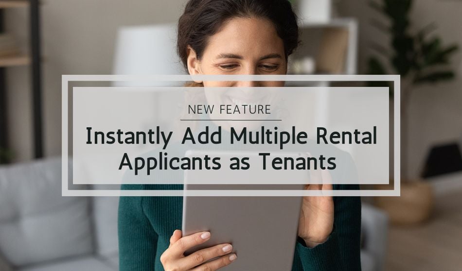 New Feature | Instantly Add Multiple Rental Applicants as Tenants