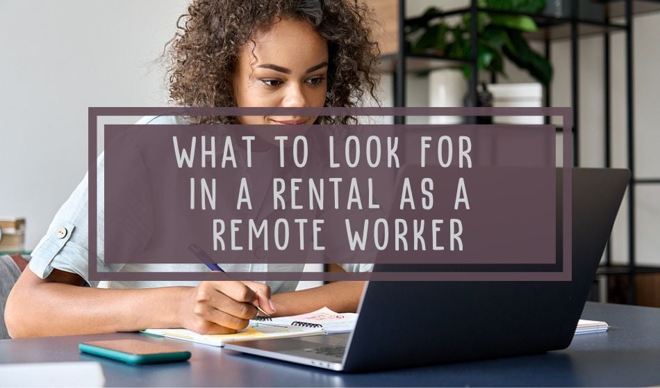 What to Look for in a Rental as a Remote Worker
