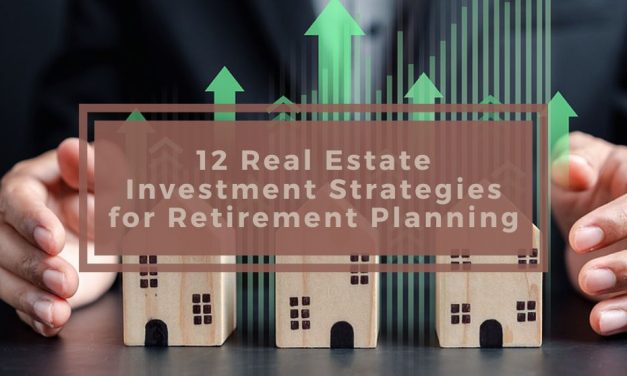 12 Real Estate Investment Strategies for Retirement Planning