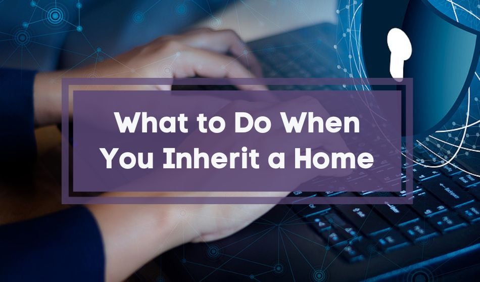 What to Do When You Inherit a Home 