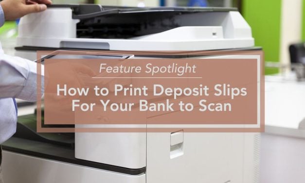 Feature Spotlight | How to Print Deposit Slips For Your Bank to Scan