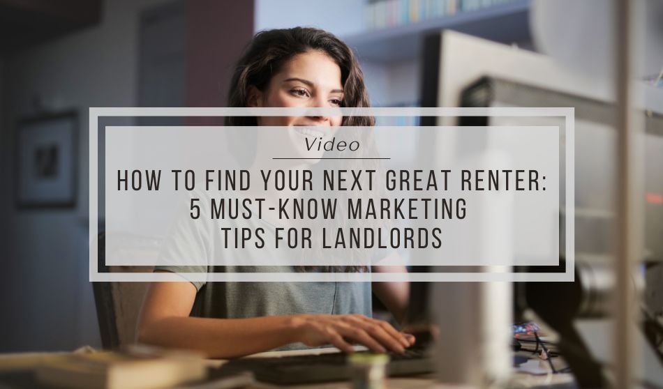 How to Find Your Next Great Renter 5 Must-Know Marketing Tips for Landlords – Video