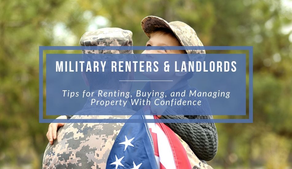 Military Renters and Landlords: Tips for Renting, Buying, and Managing Property with Confidence