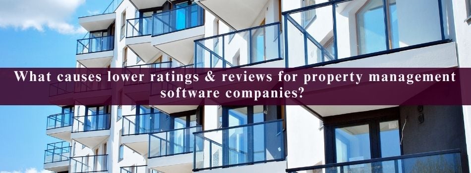 What causes lower ratings & reviews for property management software companies?