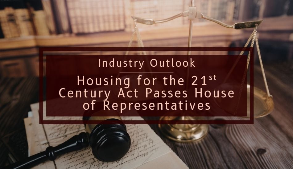 Industry Outlook - The Housing for the 21st Century Act Passes the House of Representatives