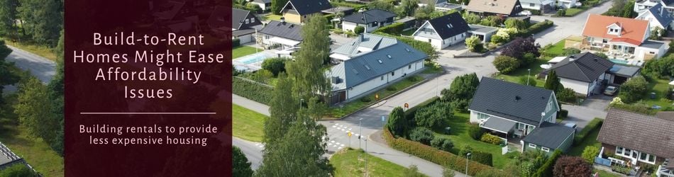 2 - Build-to-Rent Homes Might Ease Affordability Issues
