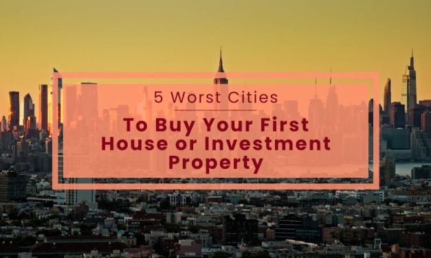 5 Worst Cities to Buy Your First Home or Investment Property