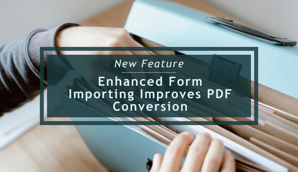 Enhanced Form Importing Improves PDF Conversion