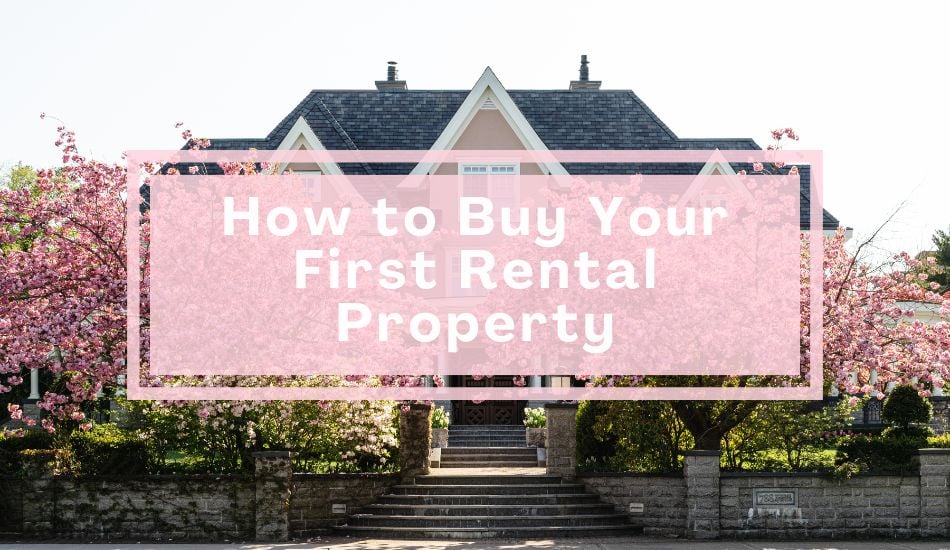 How to Buy Your First Rental Property