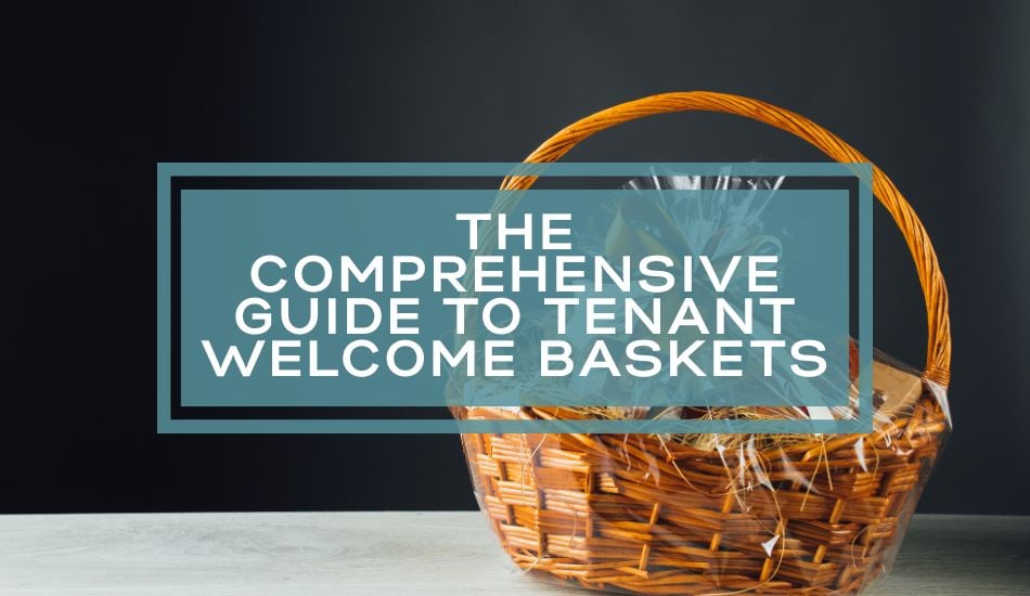 The Comprehensive Guide to Tenant Welcome Baskets