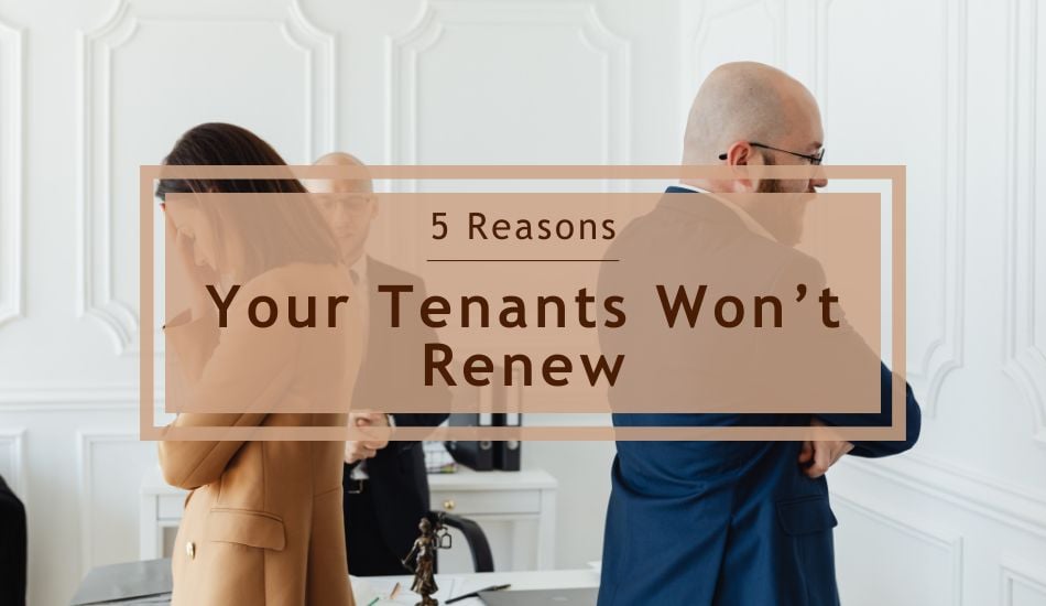 5 Reasons Your Tenants Won’t Renew