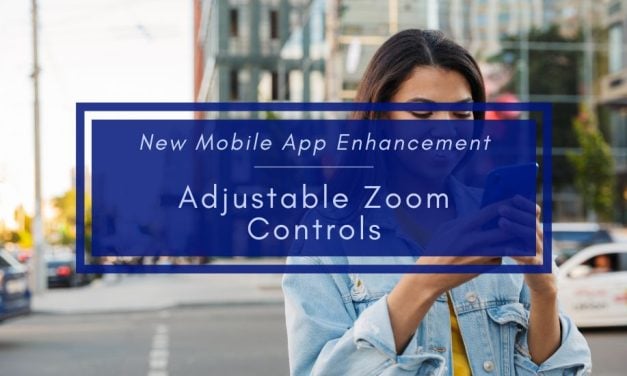 New Mobile App Enhancement: Adjustable Zoom Controls