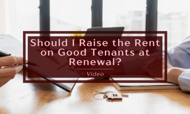 Should I Raise the Rent on Good Tenants at Renewal? – Video