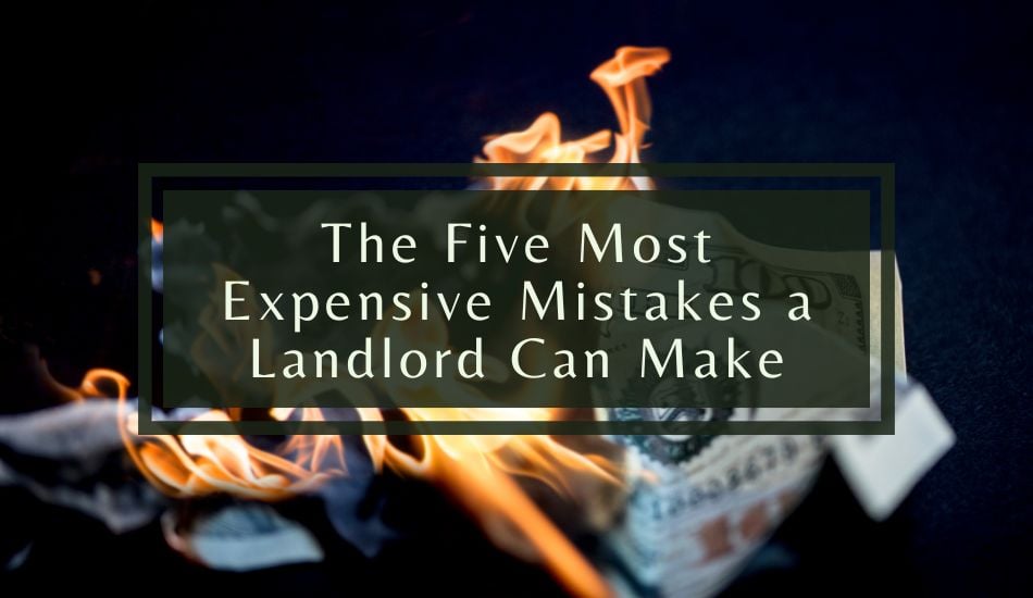 The Five Most Expensive Mistakes a Landlord Can Make