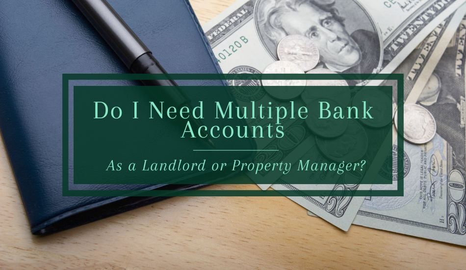 Do I Need Multiple Bank Accounts As a Landlord or Property Manager
