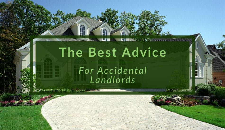 The Best Advice For Accidental Landlords