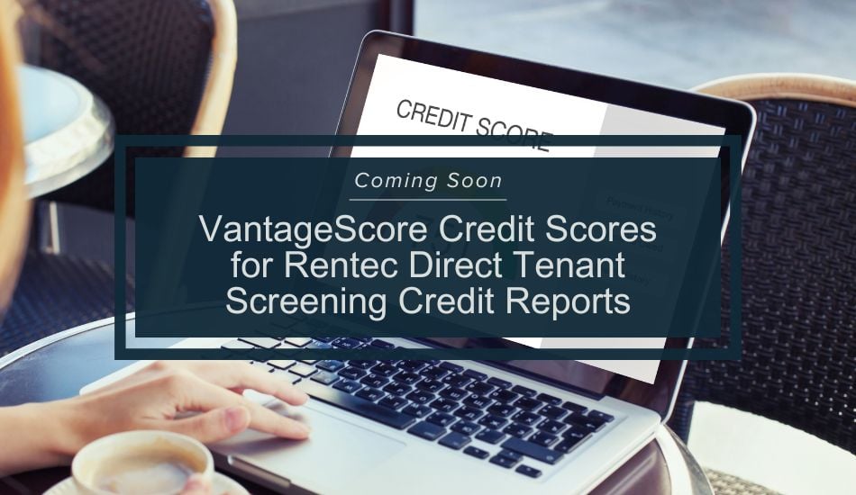 Coming Soon: VantageScore Credit Scores for Rentec Direct Tenant Screening Credit Reports