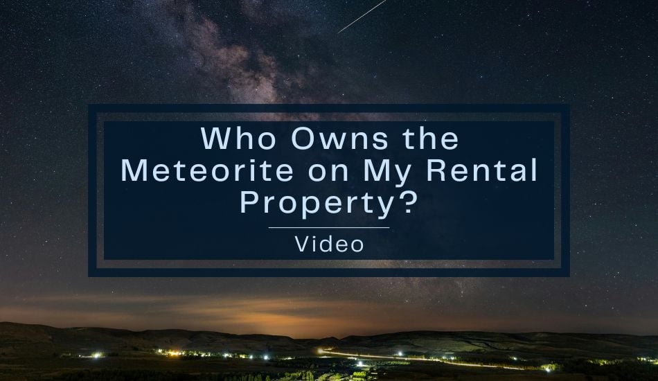 Who Owns the Meteorite on My Rental Property