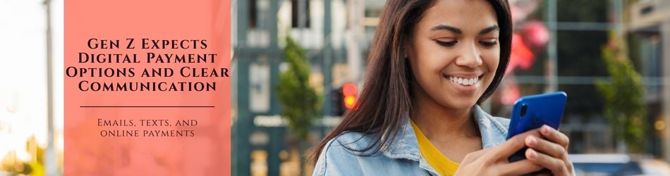1 - Gen Z Expects Digital Payment Options and Clear Communication