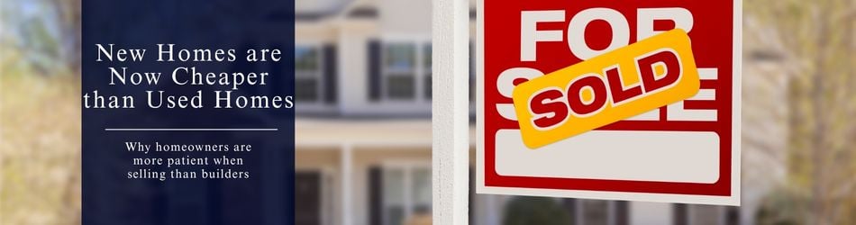 4 - New Homes are Now Cheaper than Used Homes