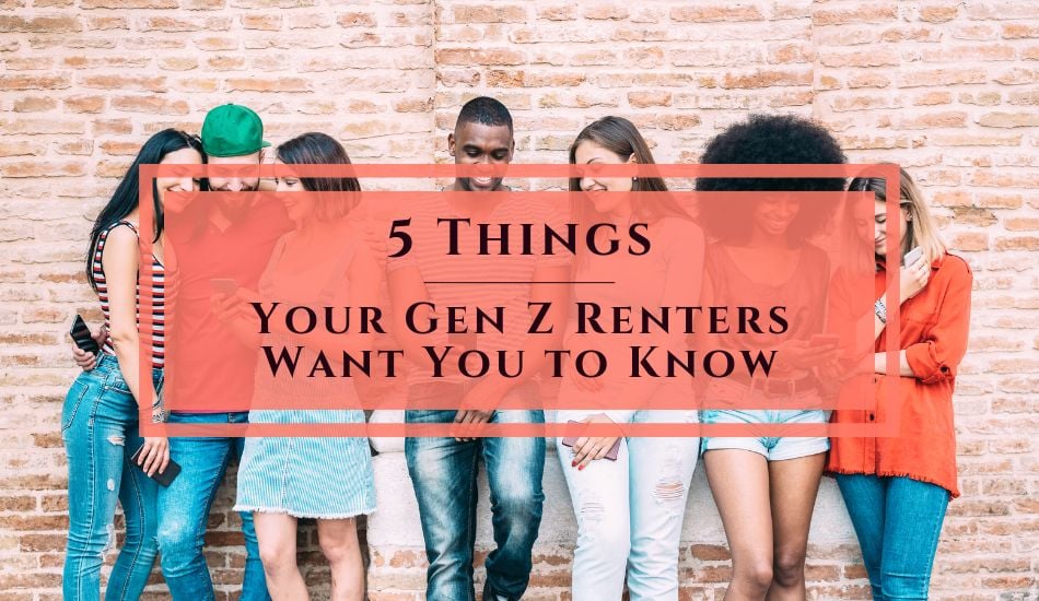 5 Things Your Gen Z Renters Want You to Know