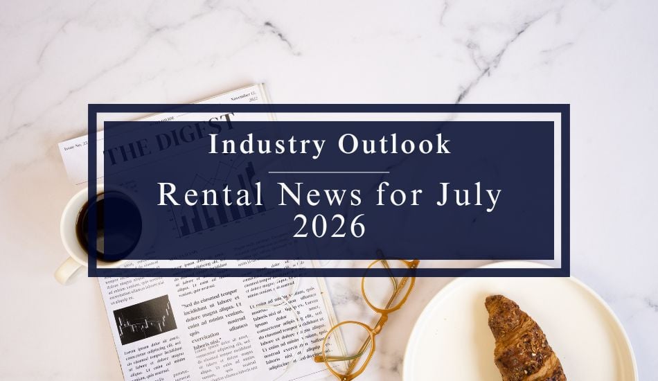 Industry Outlook Rental News for July 2026