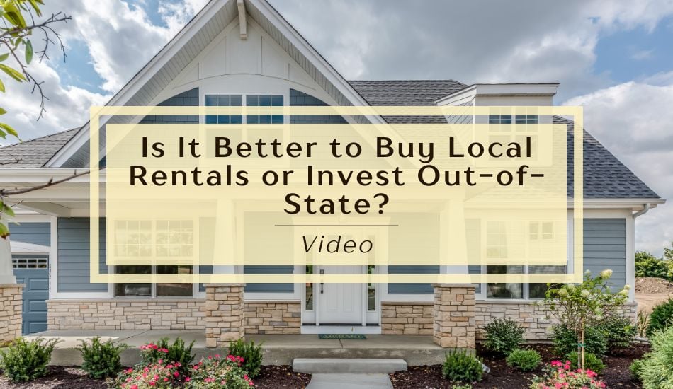 Is It Better to Buy Local Rentals or Invest Out-of-State