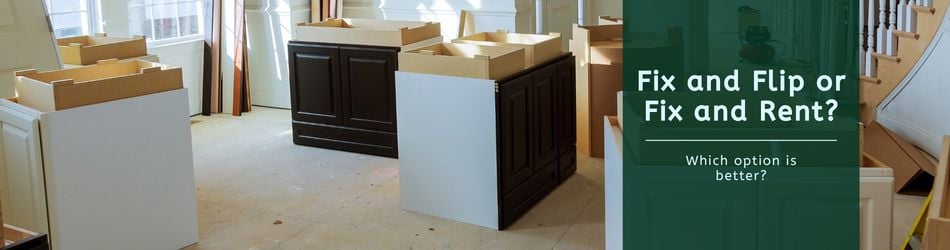 3 - Fix and Flip or Fix and Rent