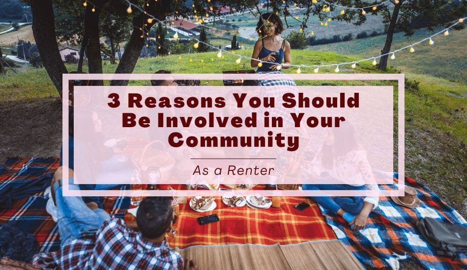 3 Reasons You Should Be Involved in Your Community as a Renter