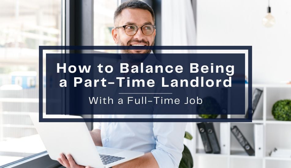How to Balance Being a Part-Time Landlord With a Full-Time Job