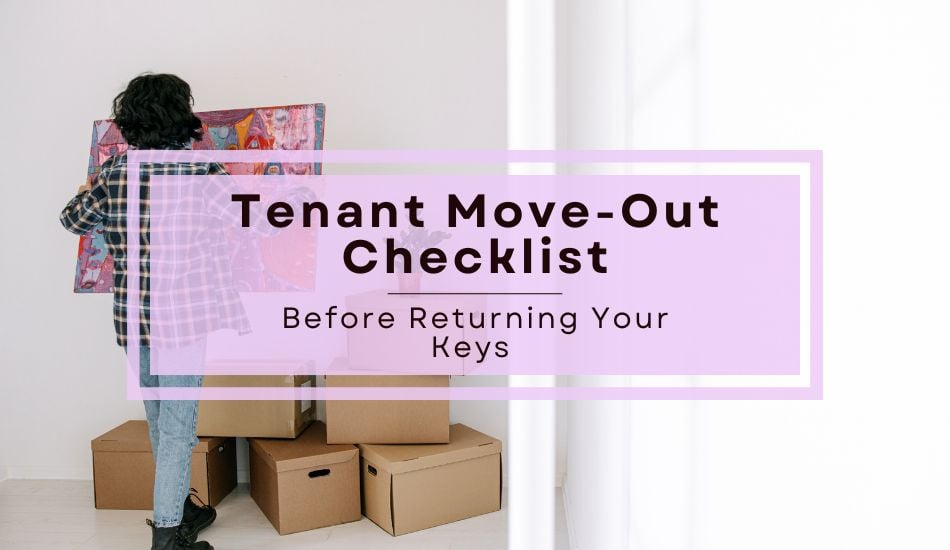 Tenant Move-Out Checklist Everything to Do Before Returning Your Keys