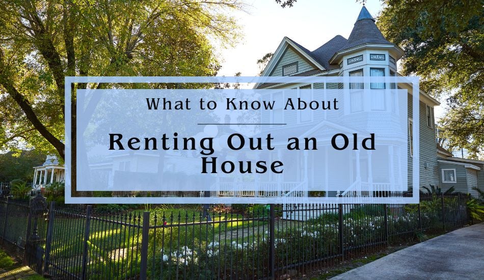 What to Know About Renting Out an Old House