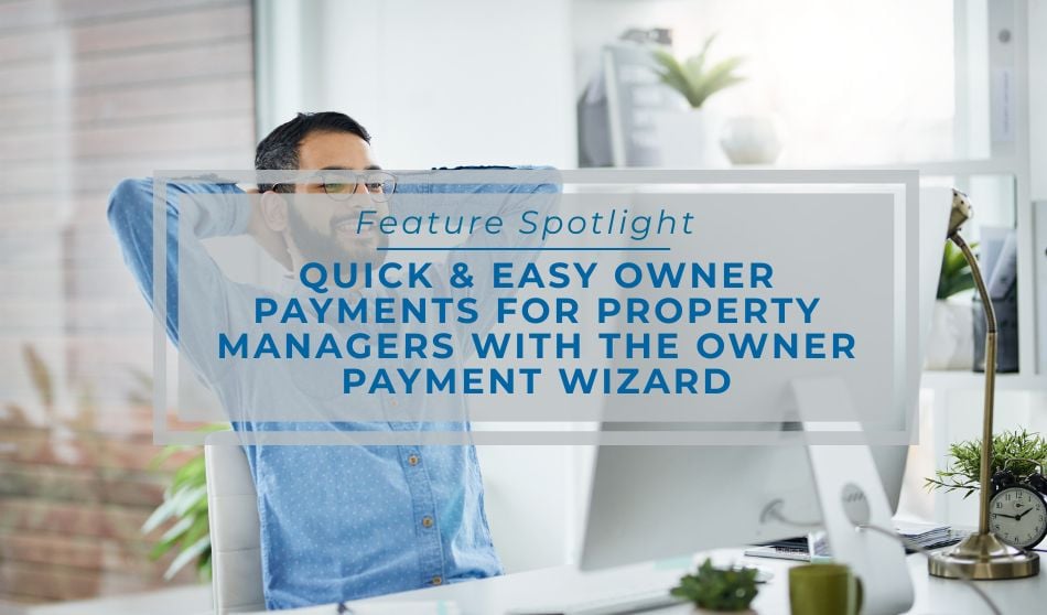 Feature Spotlight | Quick and Easy Owner Payments for Property Managers with the Owner Payment Wizard