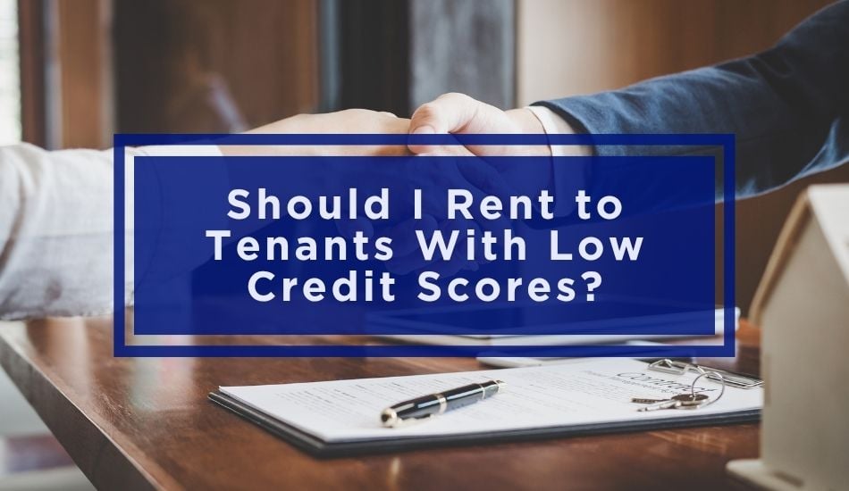 Should I Rent to Tenants With Low Credit Scores