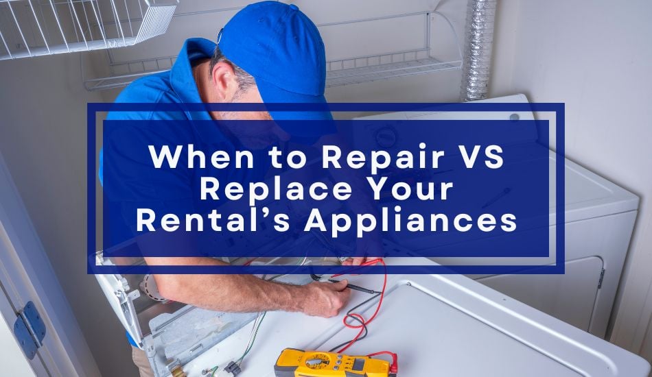 When to Repair VS Replace Your Rental’s Appliances