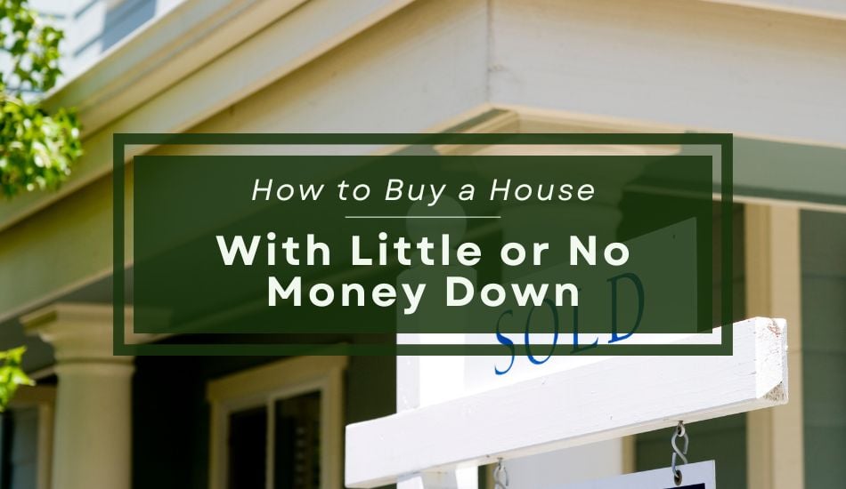 How to Buy a House With Little or No Money Down