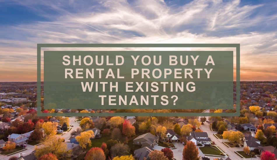 Buy a Rental Property With Existing Tenants